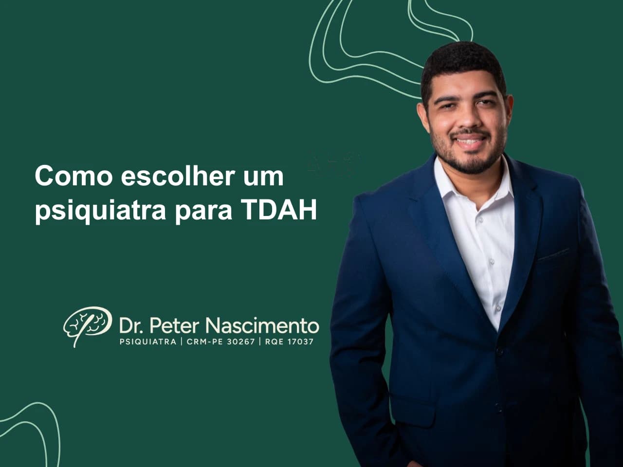 Como escolher um psiquiatra para TDAH — artigo do Dr. Peter Nascimento, psiquiatra em Recife