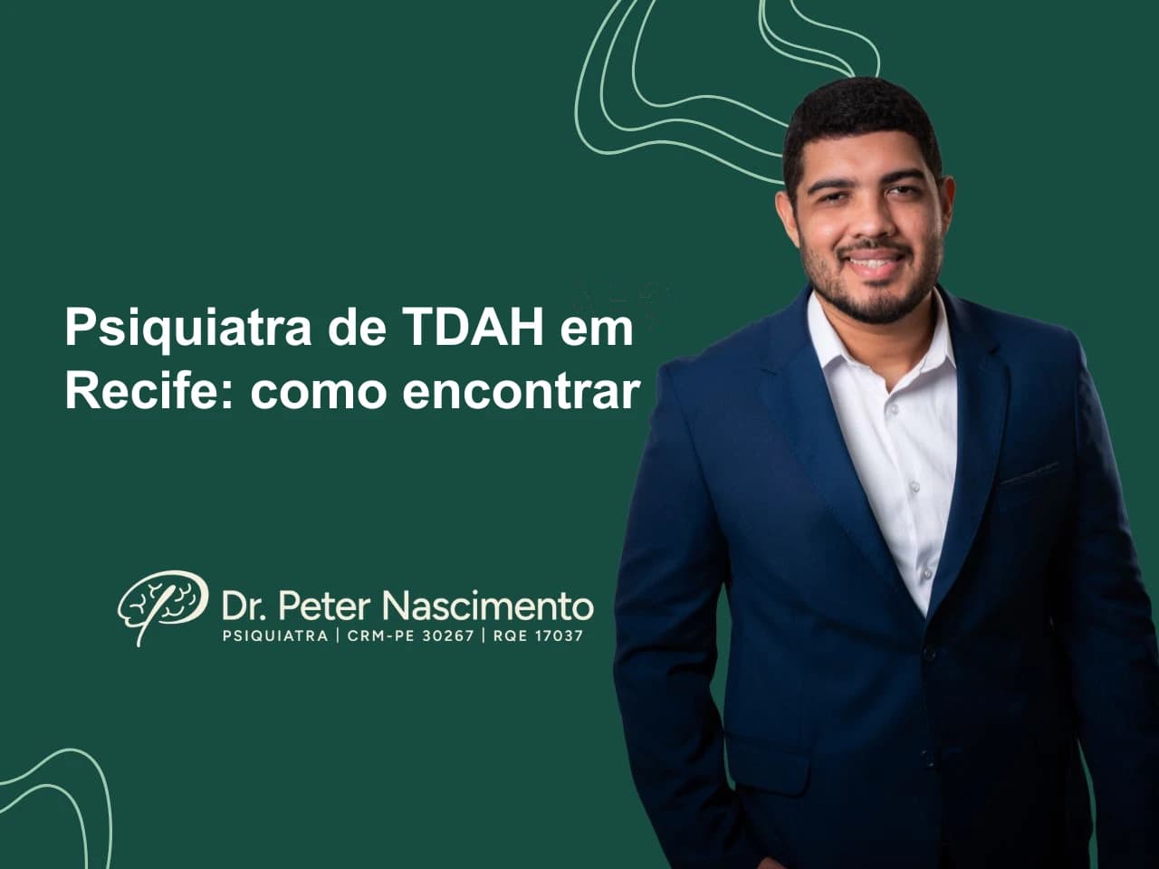 Psiquiatra de TDAH em Recife: como encontrar — artigo do Dr. Peter Nascimento, psiquiatra em Recife